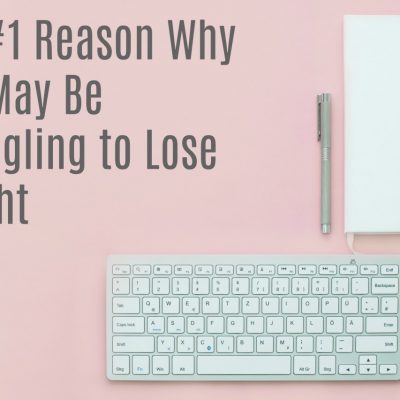 The #1 Reason Why You’re Not Losing Weight